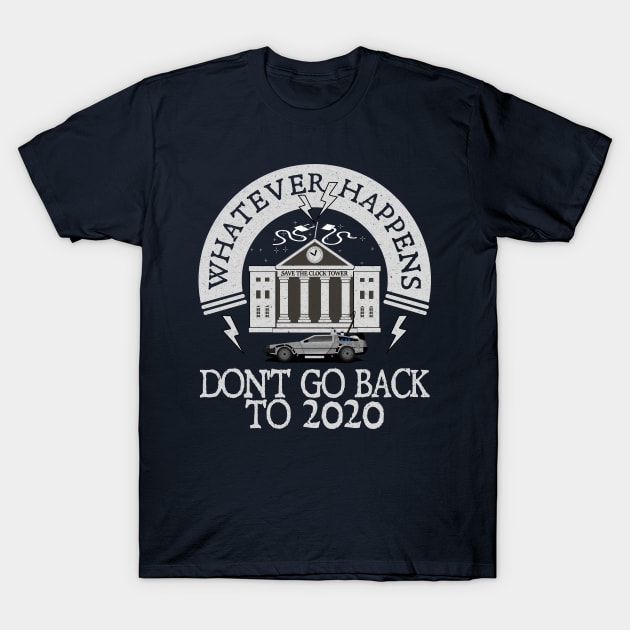 Whatever Happens, Don't go back to 2020. T-Shirt by Blended Designs